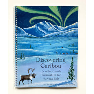 Discovering Caribou: A nature study curriculum for curious kids